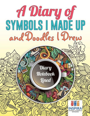 A Diary Of Symbols I Made Up And Doodles I Drew | Diary Notebook Lined