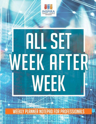 All Set Week After Week | Weekly Planner Notepad For Professionals