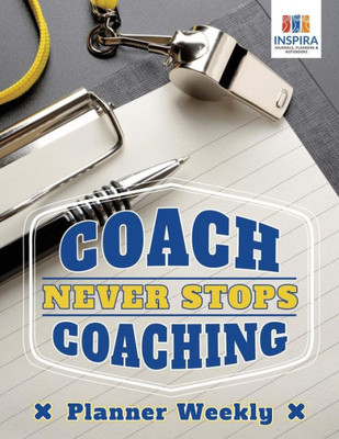 Coach Never Stops Coaching | Planner Weekly