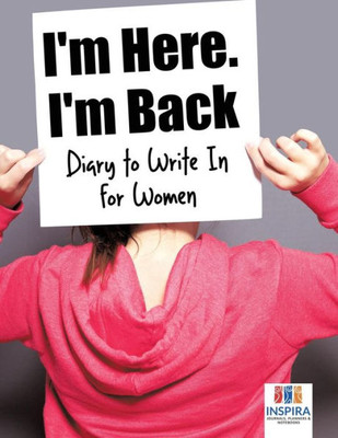 I'M Here. I'M Back | Diary To Write In For Women