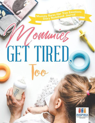 Mommies Get Tired, Too | Mommy Bares Her True Emotions | Diary Notebook Journal