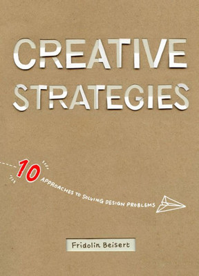 Creative Strategies: 10 Approaches To Solving Design Problems