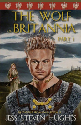 The Wolf Of Britannia Part 1 (Britanna Romanus)