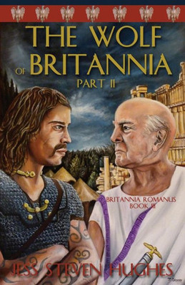 The Wolf Of Britannia Part Ii (Britanna Romanus)