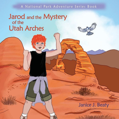 Jarod And The Mystery Of The Utah Arches, A National Park Adventure Series Book