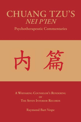 Chuang Tzu'S Nei P'Ien Psychotherapeutic Commentaries: A Wayfaring Counselor'S Rendering Of The Seven Interior Records