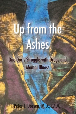 Up From The Ashes: One Doc'S Struggle With Drugs And Mental Illness