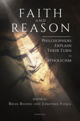 Faith And Reason: Philosophers Explain Their Turn To Catholicism