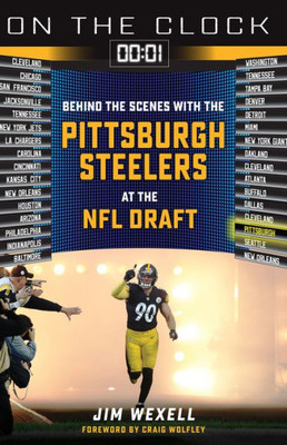 On The Clock: Pittsburgh Steelers: Behind The Scenes With The Pittsburgh Steelers At The Nfl Draft