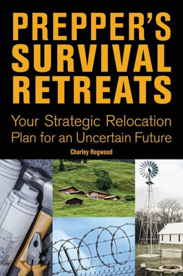 Prepper'S Survival Retreats: Your Strategic Relocation Plan For An Uncertain Future