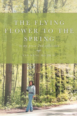 The Flying Flower To The Spring: In My Prose 2Nd Collection