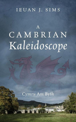 A Cambrian Kaleidoscope: Cymru Am Byth