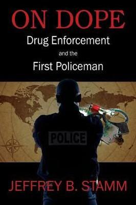 On Dope: Drug Enforcement And The First Policeman