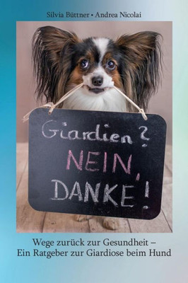 Giardien? Nein, Danke!: Wege Zurück Zur Gesundheit - Ein Ratgeber Zur Giardiose Beim Hund (German Edition)