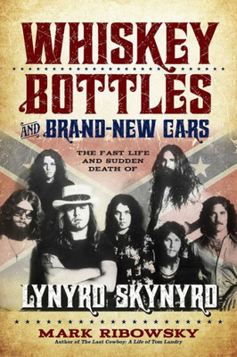 Whiskey Bottles And Brand-New Cars: The Fast Life And Sudden Death Of Lynyrd Skynyrd