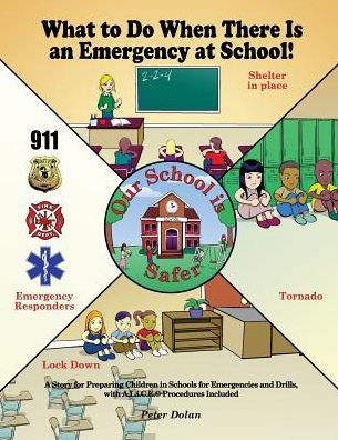 What To Do When There Is An Emergency At School!: A Story For Preparing Children In Schools For Emergencies And Drills, With A.L.I.C.E. Procedures Included