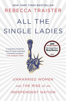 All The Single Ladies: Unmarried Women And The Rise Of An Independent Nation