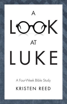 A Look At Luke: A Four-Week Bible Study