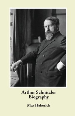 Arthur Schnitzler Biography (Studies In Austrian Literature, Culture And Thought)