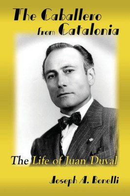 The Caballero From Catalonia, The Life Of Juan Duval