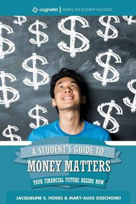 A Student's Guide To Money Matters: Your Financial Future Begins Now (Cognella Student Success)