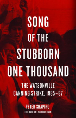 Song Of The Stubborn One Thousand: The Watsonville Canning Strike, 1985-87