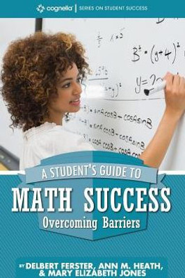 A Student's Guide To Math Success: Overcoming Barriers