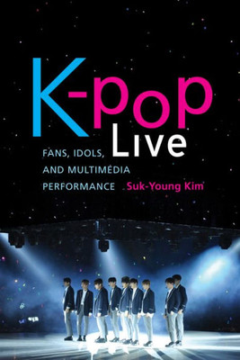 K-Pop Live: Fans, Idols, And Multimedia Performance