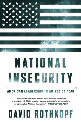 National Insecurity: American Leadership In An Age Of Fear