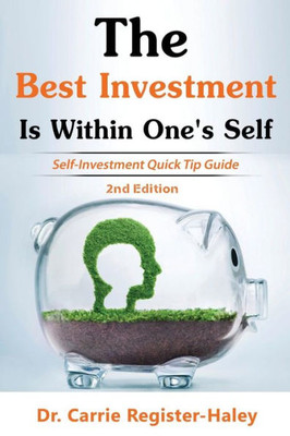 The Best Investment Is Within One's Self: Self-Investment Quick Tip Guide