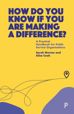 How Do You Know If You Are Making A Difference?: A Practical Handbook For Public Service Organisations