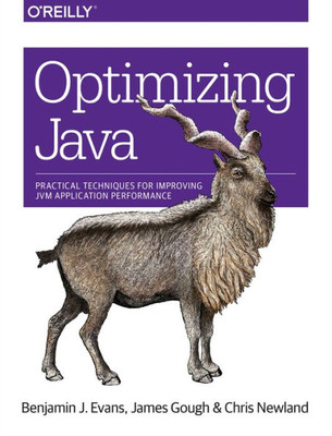 Optimizing Java: Practical Techniques For Improving Jvm Application Performance