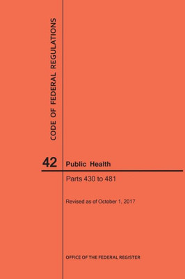 Code Of Federal Regulations Title 42, Public Health, Parts 430-481, 2017