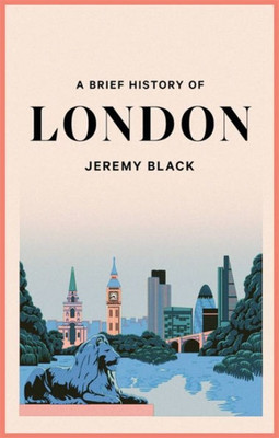A Brief History Of London: The International City (Brief Histories)