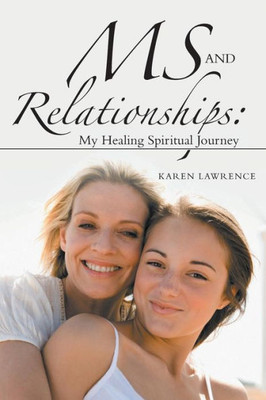 Ms And Relationships: My Healing Spiritual Journey