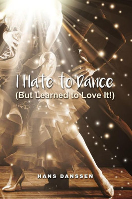 I Hate To Dance (But Learned To Love It!)