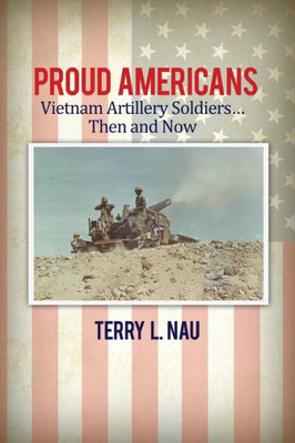 Proud Americans: Vietnam Artillery Soldiers... Then And Now