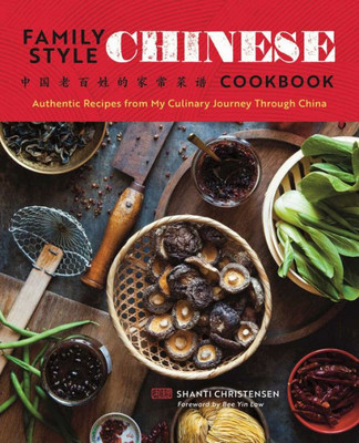 Family Style Chinese Cookbook: Authentic Recipes From My Culinary Journey Through China