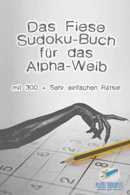 Das Fiese Sudoku-Buch Für Das Alpha-Weib | Mit 300 + Sehr Einfachen Rätsel (German Edition)