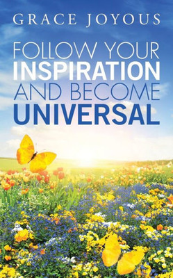 Follow Your Inspiration And Become Universal