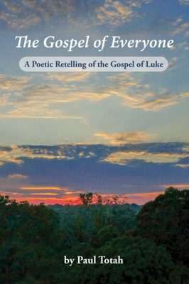 The Gospel Of Everyone: A Poetic Retelling Of The Gospel Of Luke