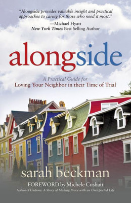 Alongside: A Practical Guide For Loving Your Neighbor In Their Time Of Trial (Morgan James Faith)