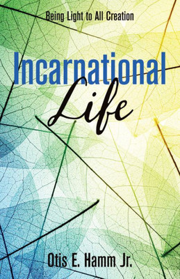 Incarnational Life: Being Light To All Creation