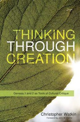 Thinking Through Creation: Genesis 1 And 2 As Tools Of Cultural Critique