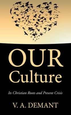 Our Culture: Its Christian Roots And Present Crisis