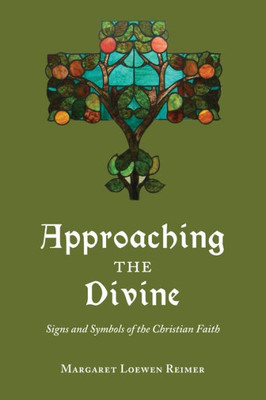 Approaching The Divine: Signs And Symbols Of The Christian Faith