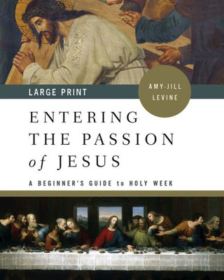 Entering The Passion Of Jesus: A Beginner's Guide To Holy Week