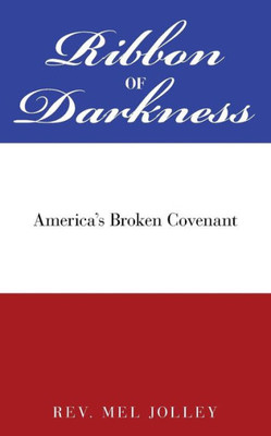 Ribbon Of Darkness: America's Broken Covenant