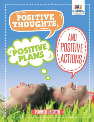 Positive Thoughts, Positive Plans And Positive Actions | Planner Undated