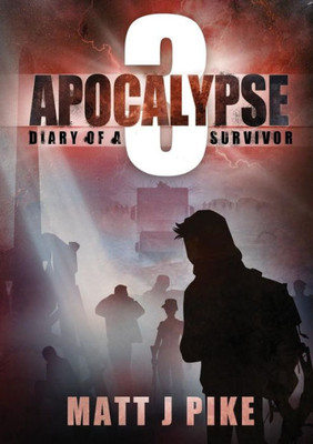 Apocalypse: Diary Of Survivor 3 (Apocalypse Survivors)